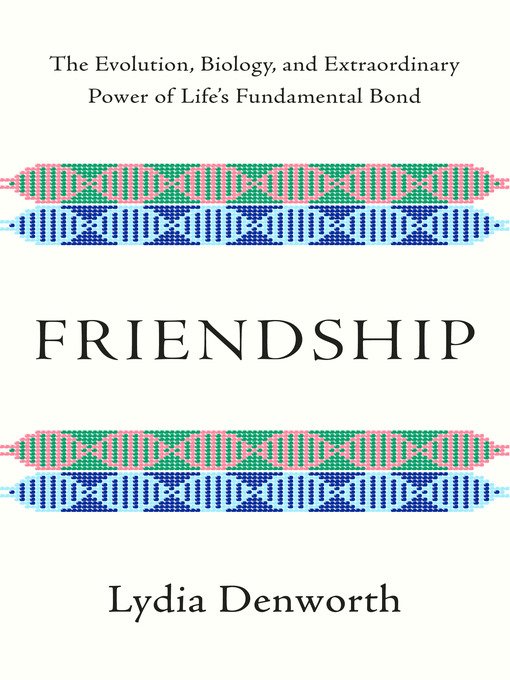 Title details for Friendship by Lydia Denworth - Wait list